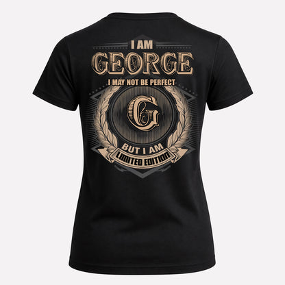 GEORGE PH55-T25-Personalized Name Quote Apparel “I Am NAME May Not Be Perfect But I Am Limited Edition”