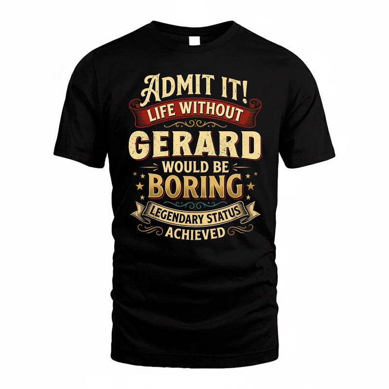 GERARD TP65-K5-268–Personalized Funny Quote Apparel “Life Without NAME Would Be Boring”