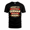 GERMAN  PH88-K2-106–Personalized Funny Quote Apparel “Life Without NAME Would Be Boring”