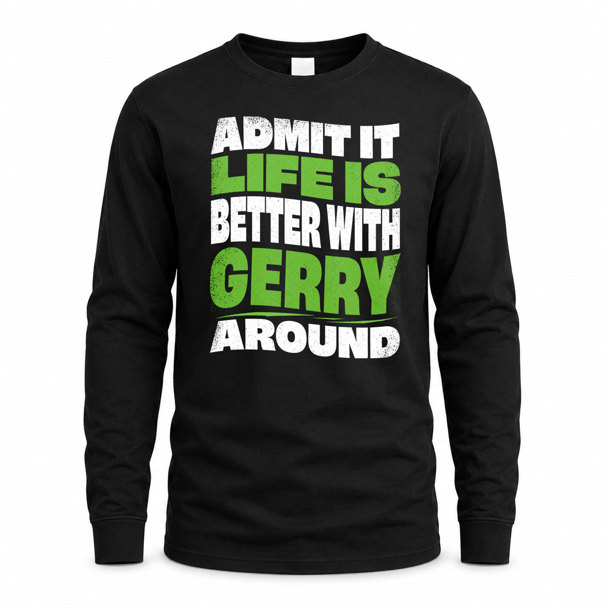 GERRY HP99-K4-189 – Personalized Funny Quote Apparel “Admit It, Life Is Better With NAME Around”