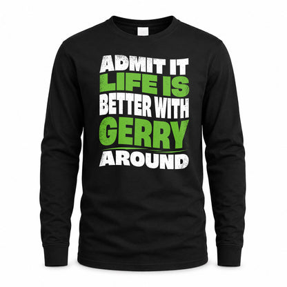 GERRY HP99-K4-189 – Personalized Funny Quote Apparel “Admit It, Life Is Better With NAME Around”