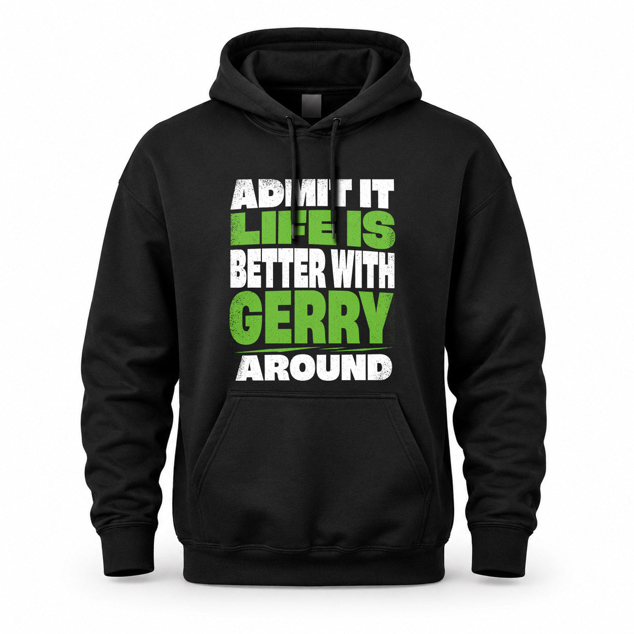 GERRY HP68-K4-189 – Personalized Funny Quote Apparel “Admit It, Life Is Better With NAME Around”