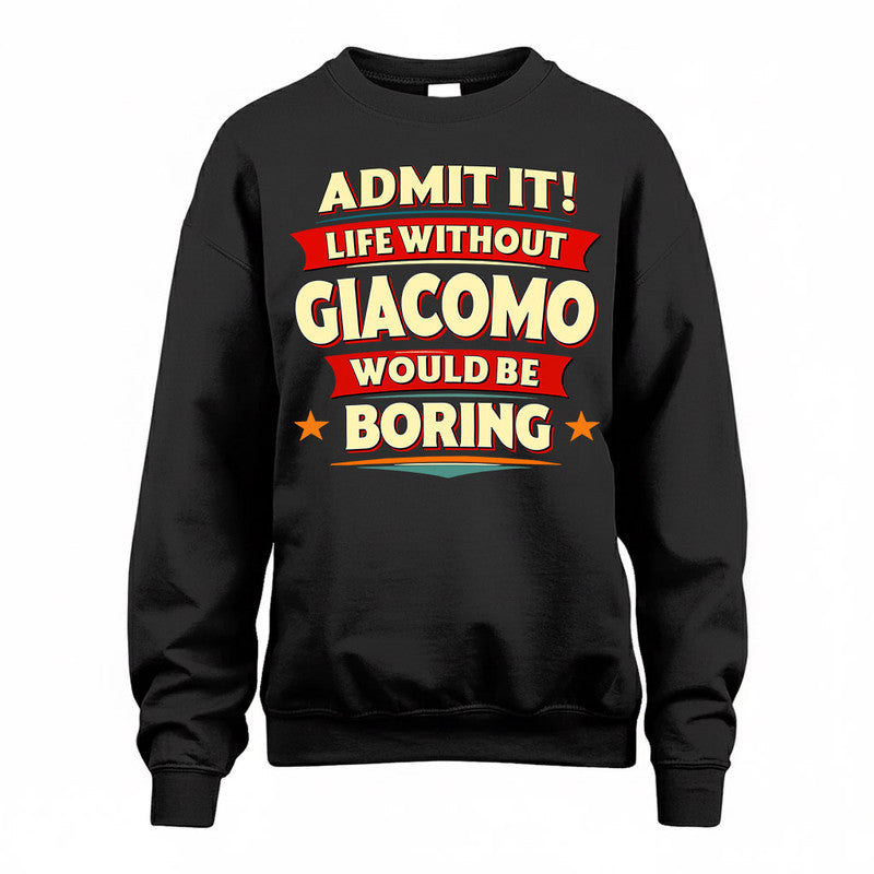 GIACOMO  PH88-K2-106–Personalized Funny Quote Apparel “Life Without NAME Would Be Boring”