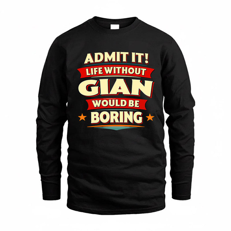 GIAN  PH88-K2-106–Personalized Funny Quote Apparel “Life Without NAME Would Be Boring”