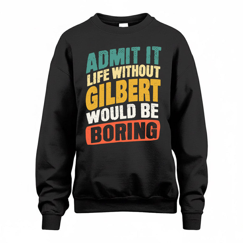 GILBERT TP88-K4-229–Personalized Funny Quote Apparel “Life Without NAME Would Be Boring”