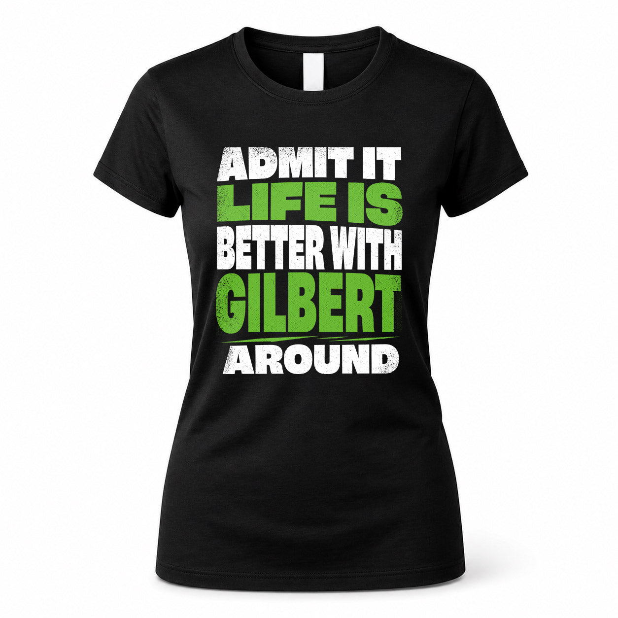 GILBERT HP68-K4-189 – Personalized Funny Quote Apparel “Admit It, Life Is Better With NAME Around”