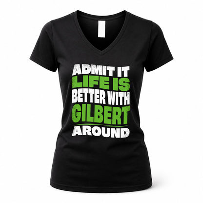 GILBERT HP99-K4-189 – Personalized Funny Quote Apparel “Admit It, Life Is Better With NAME Around”