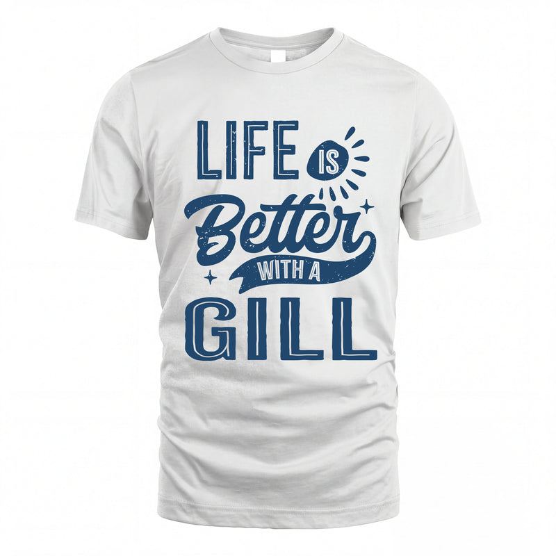 GILL HH88-K2–Personalized Name Quote T-Shirt Life Is Better With Unisex Gift