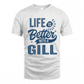GILL HH88-K2–Personalized Name Quote T-Shirt Life Is Better With Unisex Gift