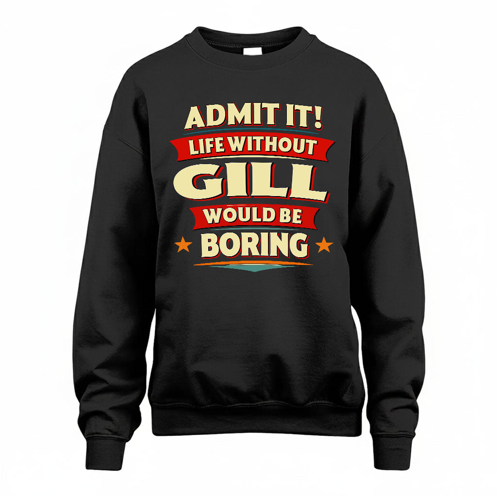GILL PH88-K2-106–Personalized Funny Quote Apparel “Life Without NAME Would Be Boring”