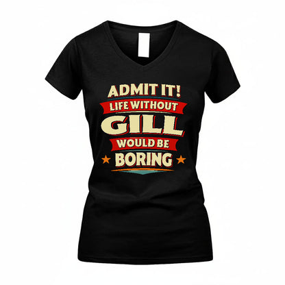 GILL PH88-K2-106–Personalized Funny Quote Apparel “Life Without NAME Would Be Boring”