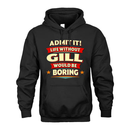 GILL PH88-K2-106–Personalized Funny Quote Apparel “Life Without NAME Would Be Boring”