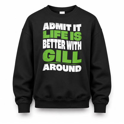 GILL HP99-K4-189 – Personalized Funny Quote Apparel “Admit It, Life Is Better With NAME Around”