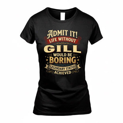 GILL TP65-K5-268–Personalized Funny Quote Apparel “Life Without NAME Would Be Boring”