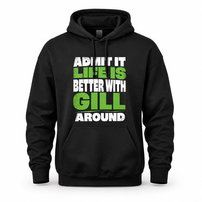 GILL HP68-K4-189 – Personalized Funny Quote Apparel “Admit It, Life Is Better With NAME Around”
