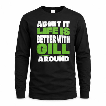 GILL HP68-K4-189 – Personalized Funny Quote Apparel “Admit It, Life Is Better With NAME Around”