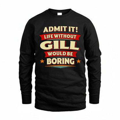 GILL PH88-K2-106–Personalized Funny Quote Apparel “Life Without NAME Would Be Boring”