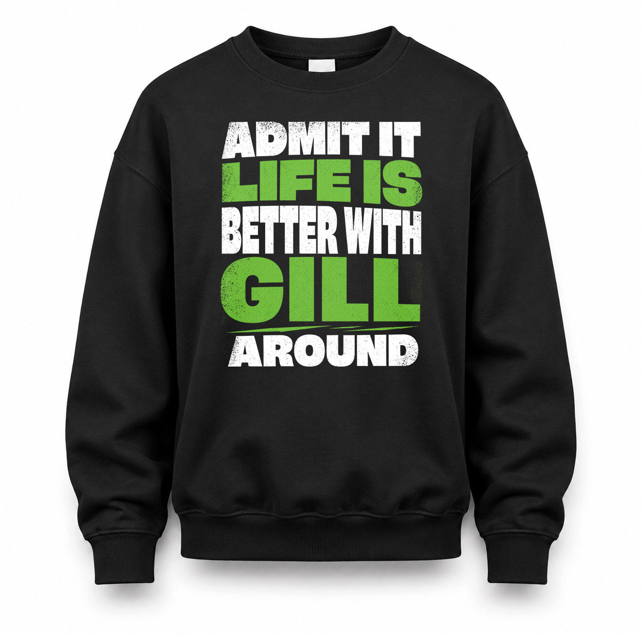 GILL HP68-K4-189 – Personalized Funny Quote Apparel “Admit It, Life Is Better With NAME Around”