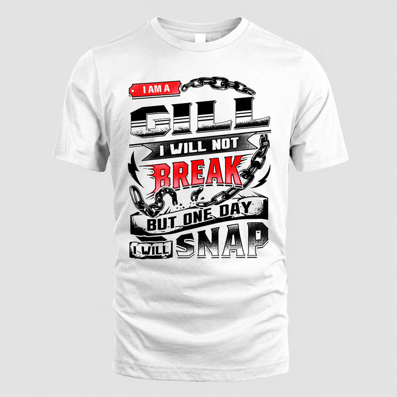 GILL HP28-K4-129 – Personalized Name Quote T-Shirt “I Will Not Break, But One Day I Will Snap”