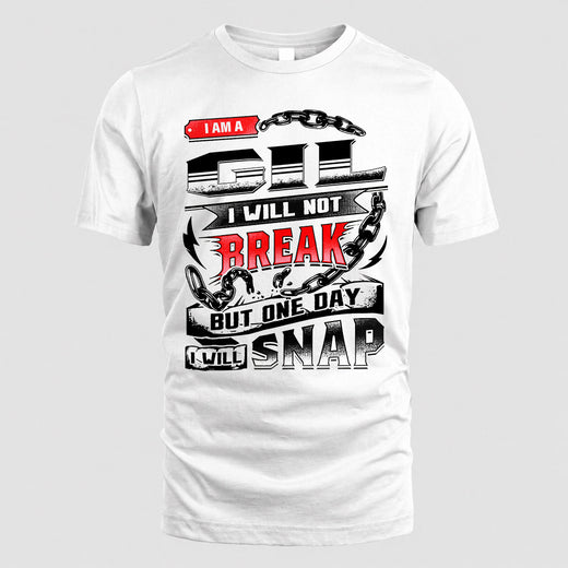 GIL HP28-K4-129 – Personalized Name Quote T-Shirt “I Will Not Break, But One Day I Will Snap”