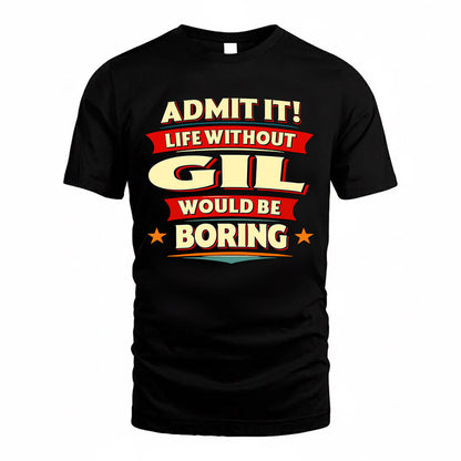 GIL  PH88-K2-106–Personalized Funny Quote Apparel “Life Without NAME Would Be Boring”
