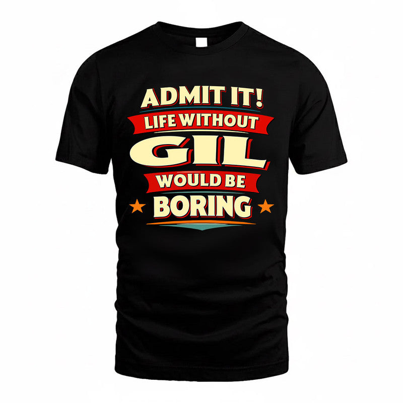 GIL  PH88-K2-106–Personalized Funny Quote Apparel “Life Without NAME Would Be Boring”