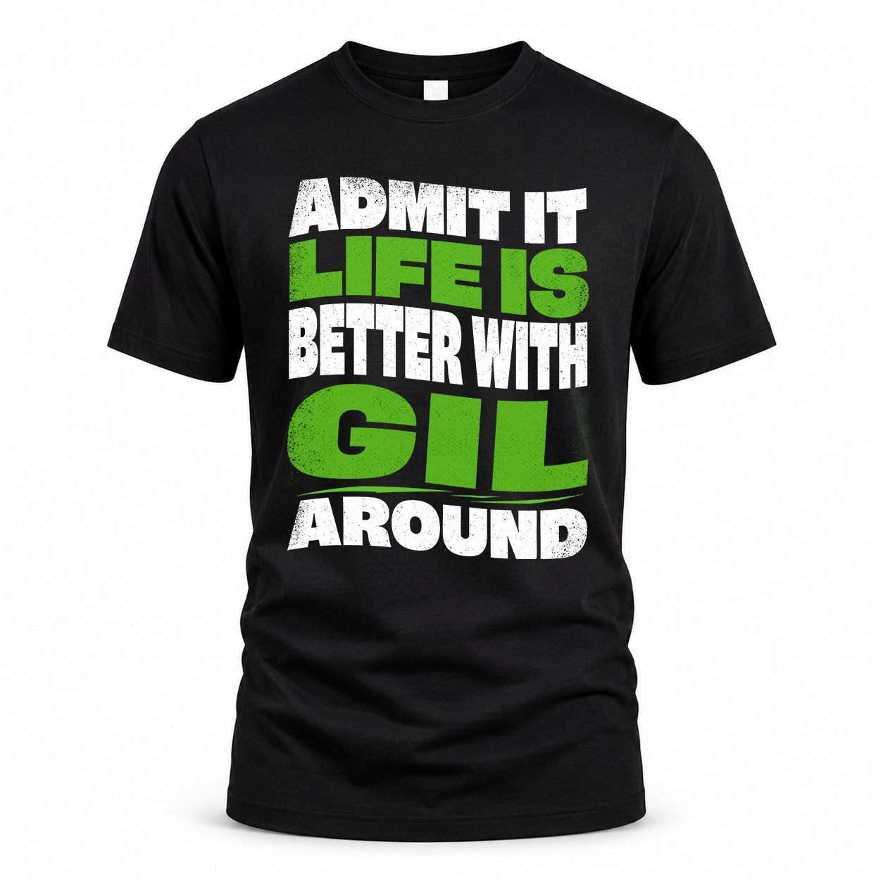 GIL HP99-K4-189 – Personalized Funny Quote Apparel “Admit It, Life Is Better With NAME Around”