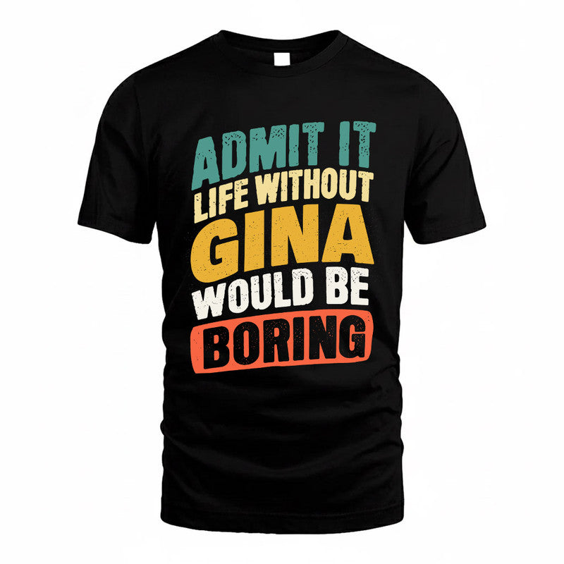 GINA TP88-K4-229–Personalized Funny Quote Apparel “Life Without NAME Would Be Boring”