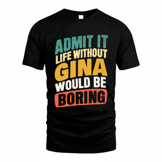 GINA TP88-K4-229–Personalized Funny Quote Apparel “Life Without NAME Would Be Boring”