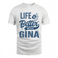 GINA HH88-K2–Personalized Name Quote T-Shirt Life Is Better With Unisex Gift