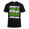 GIUSEPPE HP99-K4-189 – Personalized Funny Quote Apparel “Admit It, Life Is Better With NAME Around”