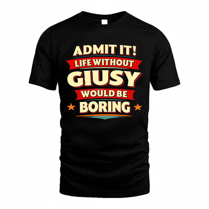 GIUSY  PH88-K2-106–Personalized Funny Quote Apparel “Life Without NAME Would Be Boring”