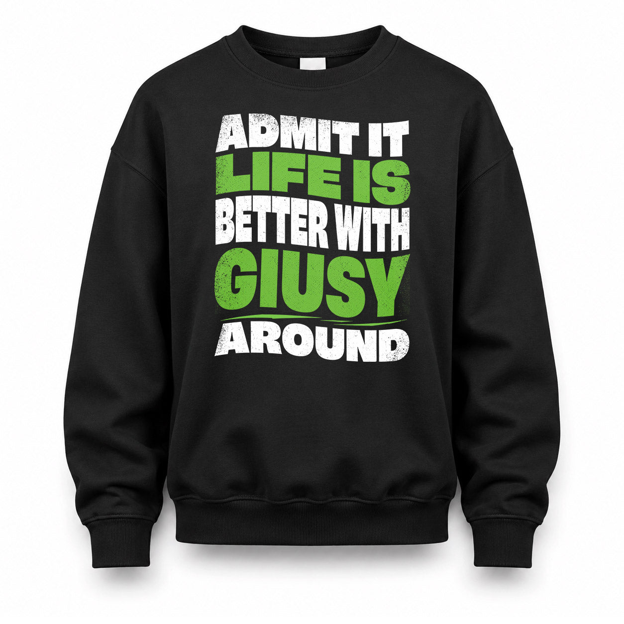 GIUSY HP99-K4-189 – Personalized Funny Quote Apparel “Admit It, Life Is Better With NAME Around”
