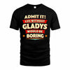 GLADYS  PH88-K2-106–Personalized Funny Quote Apparel “Life Without NAME Would Be Boring”