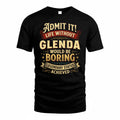 GLENDA TP65-K5-268–Personalized Funny Quote Apparel “Life Without NAME Would Be Boring”