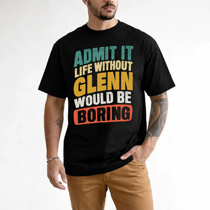 GLENN TP88-K4-229–Personalized Funny Quote Apparel “Life Without NAME Would Be Boring”