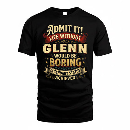 GLENN TP65-K5-268–Personalized Funny Quote Apparel “Life Without NAME Would Be Boring”
