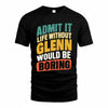 GLENN TP88-K4-229–Personalized Funny Quote Apparel “Life Without NAME Would Be Boring”