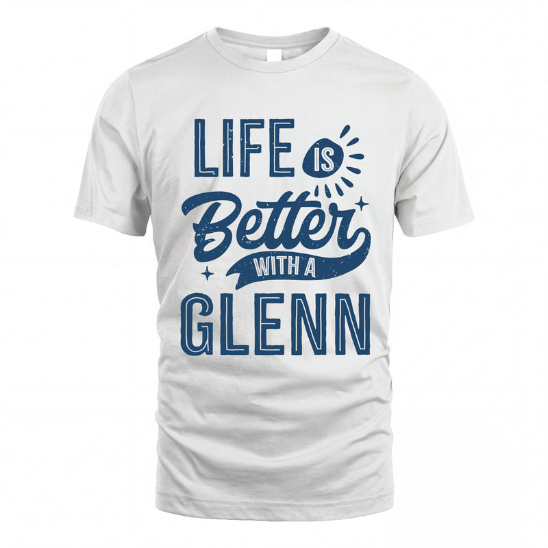 GLENN HH88-K2–Personalized Name Quote T-Shirt Life Is Better With Unisex Gift