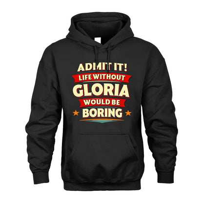 GLORIA PH88-K2-106–Personalized Funny Quote Apparel “Life Without NAME Would Be Boring”