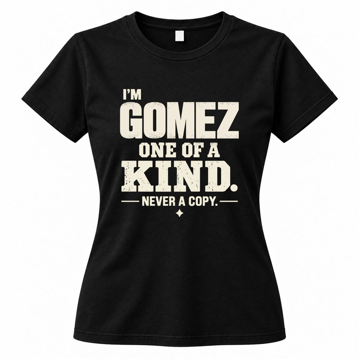 GOMEZ P6-K4-228 Personalized Funny Quote Apparel “I’m NAME – One of a Kind, Never a Copy”