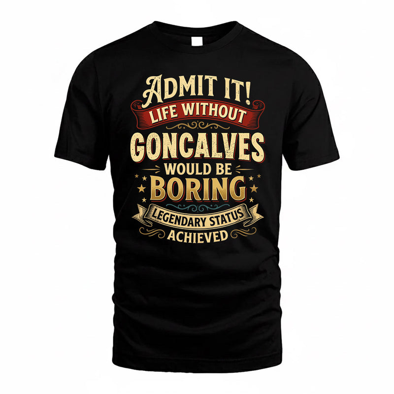 GONCALVES TP65-K5-268–Personalized Funny Quote Apparel “Life Without NAME Would Be Boring”