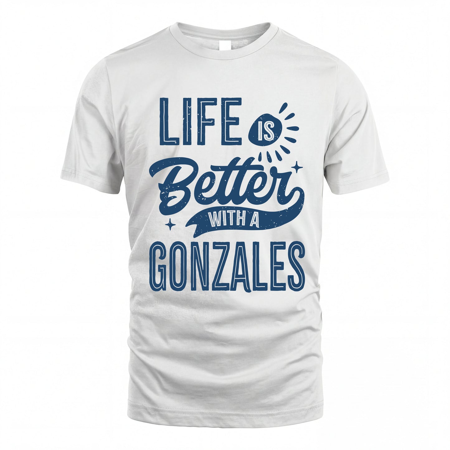 GONZALES HH88-K2–Personalized Name Quote T-Shirt Life Is Better With Unisex Gift