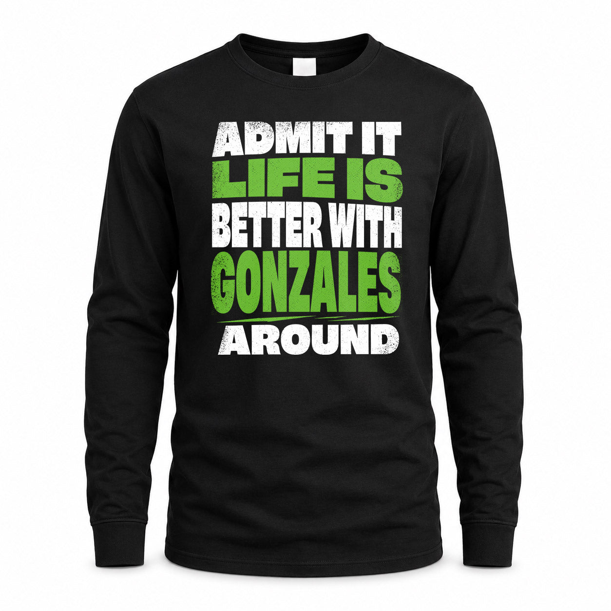 GONZALES HP68-K4-189 – Personalized Funny Quote Apparel “Admit It, Life Is Better With NAME Around”