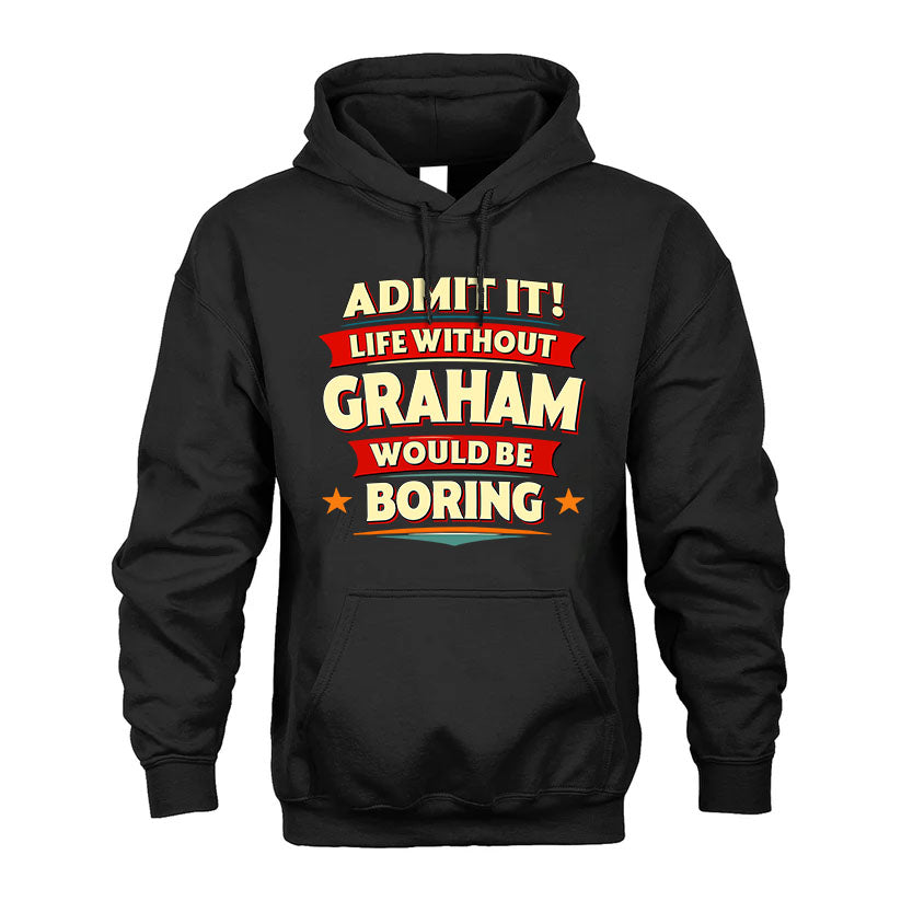 GRAHAM PH88-K2-106–Personalized Funny Quote Apparel “Life Without NAME Would Be Boring”