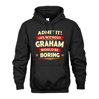 GRAHAM PH88-K2-106–Personalized Funny Quote Apparel “Life Without NAME Would Be Boring”
