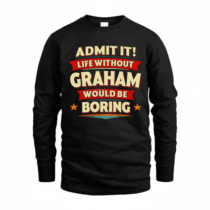 GRAHAM PH88-K2-106–Personalized Funny Quote Apparel “Life Without NAME Would Be Boring”