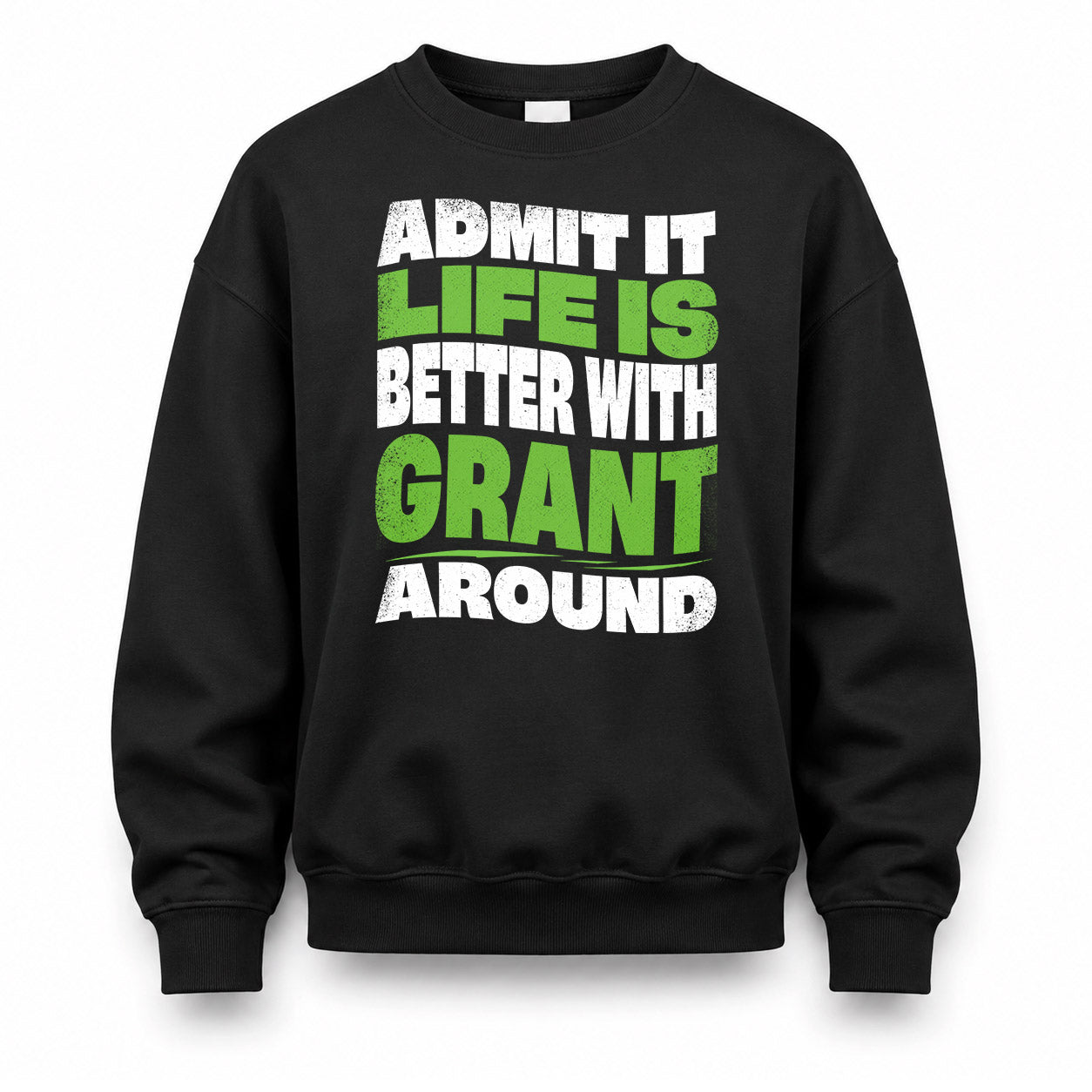 GRANT HP99-K4-189 – Personalized Funny Quote Apparel “Admit It, Life Is Better With NAME Around”