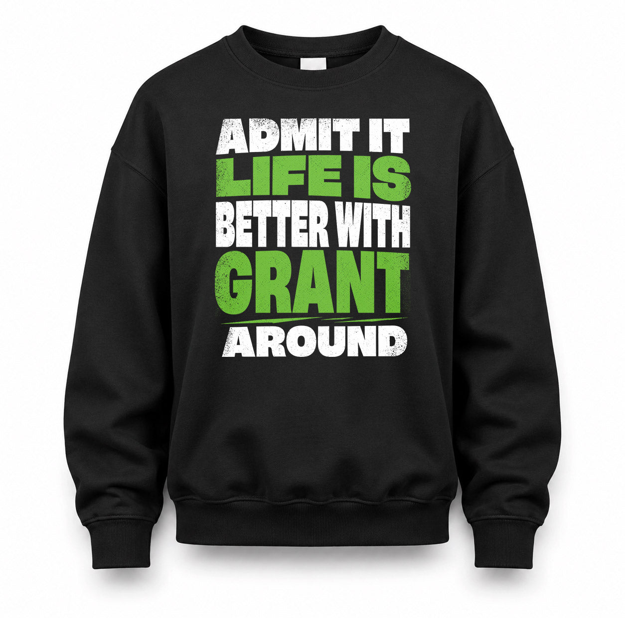 GRANT HP68-K4-189 – Personalized Funny Quote Apparel “Admit It, Life Is Better With NAME Around”
