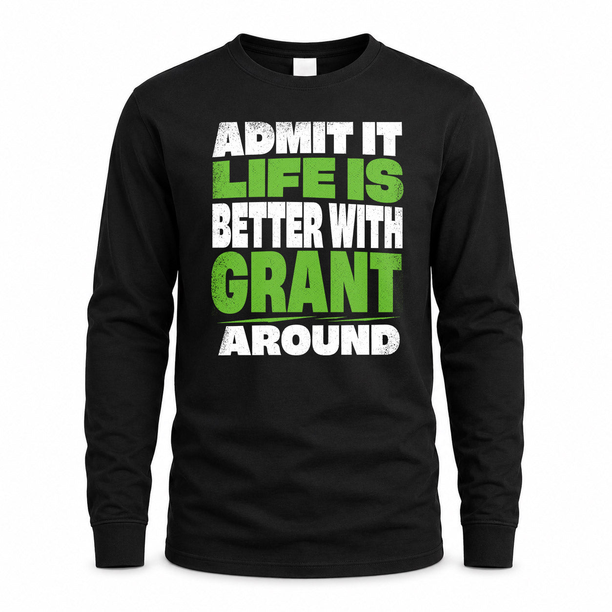 GRANT HP68-K4-189 – Personalized Funny Quote Apparel “Admit It, Life Is Better With NAME Around”